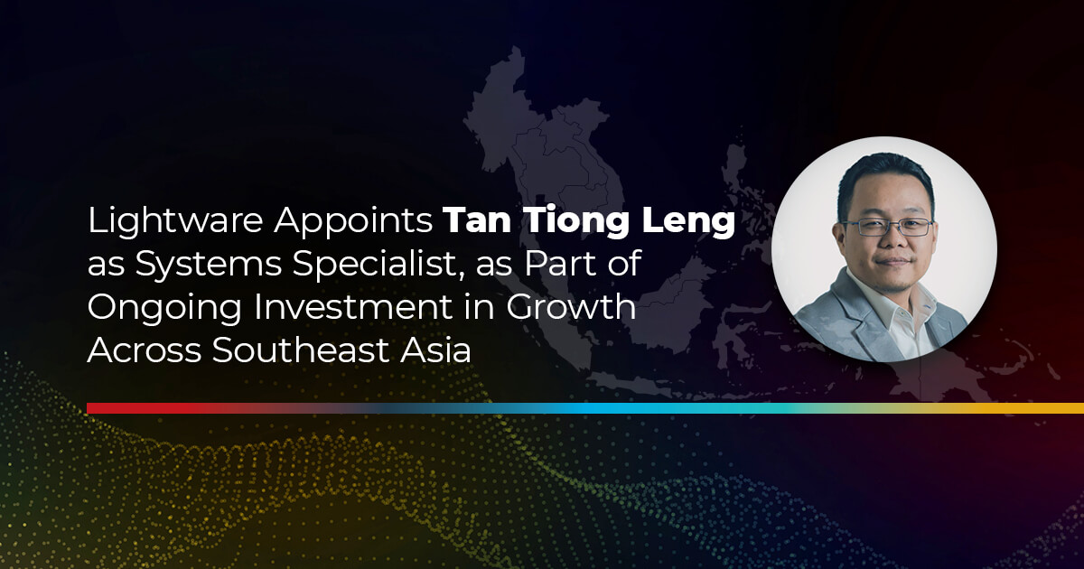 Lightware Appoints Tan Tiong Leng as Systems Specialist, as Part of  Ongoing Investment in Growth Across Southeast Asia