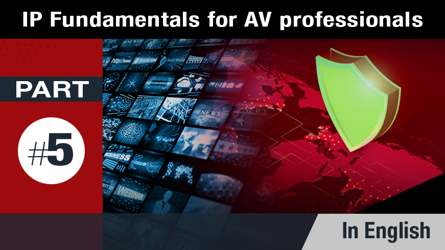 IP Fundamentals for AV Professionals - Part 5 of 5