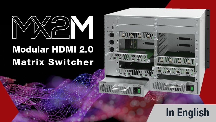 MX2M - The Modular Future of HDMI 2.0 and DP 1.2 Switching and Signal Management